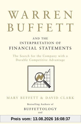 Warren Buffett and the Interpretation of Financial Statements: The Search for the Company with a Durable Competitive Advantage