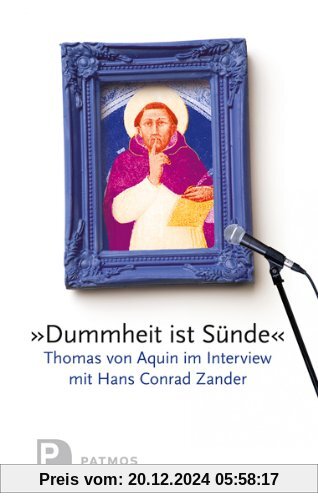 Dummheit ist Sünde - Thomas von Aquin im Interview mit Hans Conrad Zander