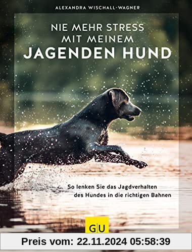 Nie mehr Stress mit meinem jagenden Hund: So lenken Sie das Jagdverhalten des Hundes in die richtigen Bahnen (GU Hunde)