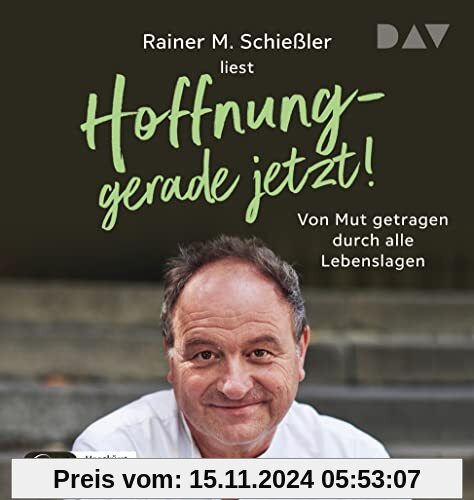 Hoffnung – gerade jetzt! Von Mut getragen durch alle Lebenslagen: Ungekürzte Lesung mit Rainer M. Schießler und Stefan W