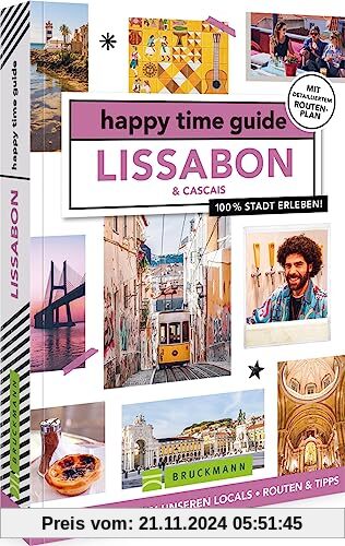 happy time guide Lissabon: 100 % Stadt erleben: Die perfekte Tour durch die Hauptstadt. Mit Adressen, Infos und Rundgang