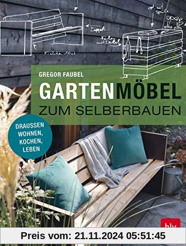 Gartenmöbel zum Selberbauen: Draußen wohnen, kochen, leben (BLV)