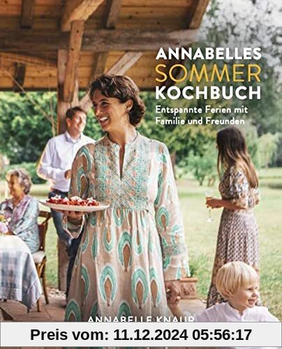 Annabelles Sommer Kochbuch: Entspannte Ferien mit Familie und Freunden