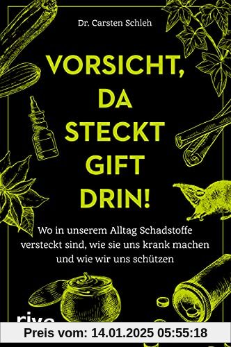 Vorsicht, da steckt Gift drin!: Wo in unserem Alltag Schadstoffe versteckt sind, wie sie uns krank machen und wie wir un