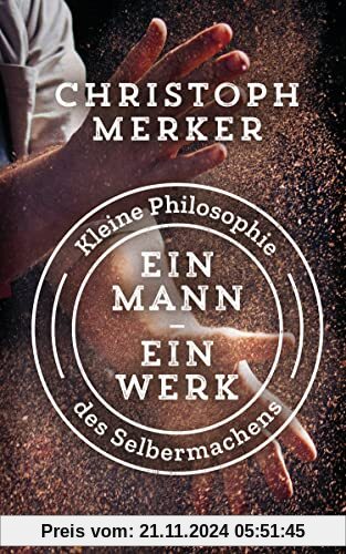 Ein Mann, ein Werk: Kleine Philosophie des Selbermachens