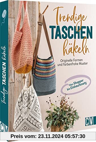 Lieblingstaschen häkeln – Trendige Taschen häkeln: Originelle Formen und farbenfrohe Muster. Häkelanleitungen für Anfäng