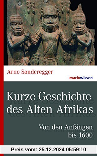 Kurze Geschichte des Alten Afrikas: Von den Anfängen bis 1600 (marixwissen)