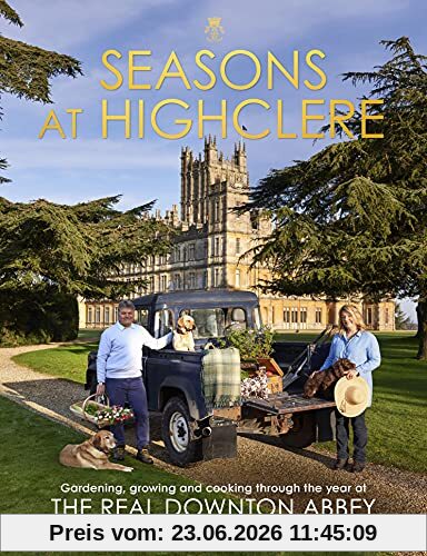 Carnarvon, The Countess of Seasons At Highclere, Gardening, Growing, And Cooking Through The Year At The Real Downton Abbey