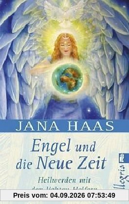 Engel und die neue Zeit: Heilwerden mit den lichten Helfern
