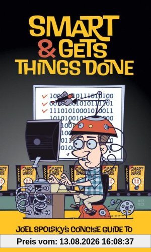 Smart and Gets Things Done: Joel Spolsky's Concise Guide to Finding the Best Technical Talent