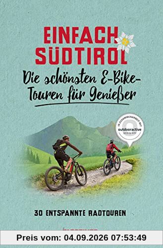 Einfach Südtirol: Die schönsten E-Bike-Touren für Genießer: 30 entspannte Radtouren