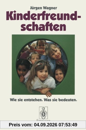 Kinderfreundschaften: Wie sie entstehen - Was sie bedeuten (German Edition)