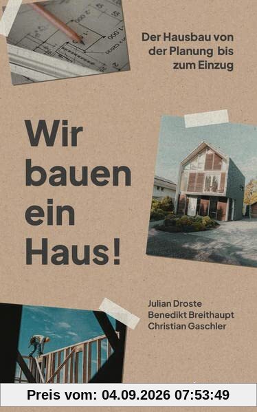 Wir bauen ein Haus: Der Hausbau von der Planung bis zum Einzug