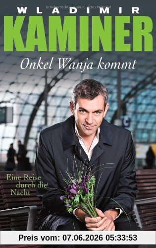 Onkel Wanja kommt: Eine Reise durch die Nacht