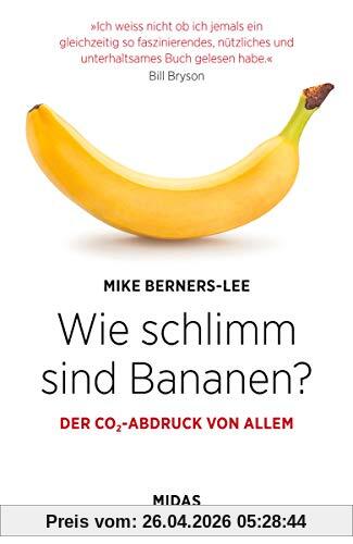 Wie schlimm sind Bananen?: Der CO2-Abdruck von allem (Midas Sachbuch)