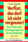Verflixt, das darf ich nicht vergessen. Das umfassende Trainingsprogramm für Ihr Gedächtnis