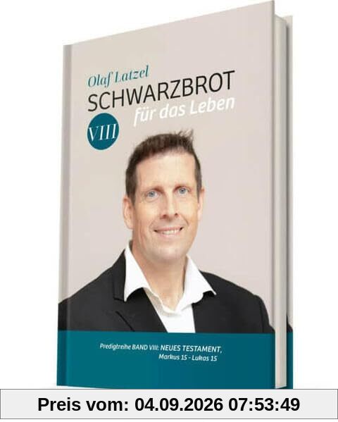 Schwarzbrot für das Leben: Predigtreihe Band VIII: Neues Testament, Markus 15 - Lukas 15