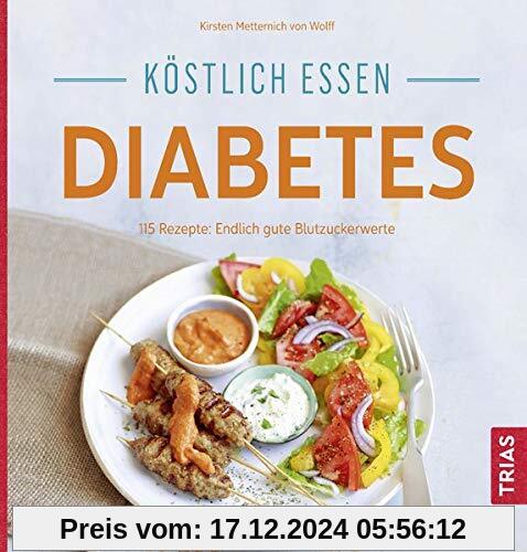 Köstlich essen Diabetes: 115 Rezepte: Endlich gute Blutzuckerwerte