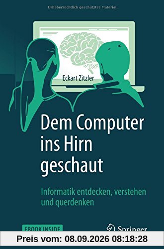 Dem Computer ins Hirn geschaut: Informatik entdecken, verstehen und querdenken