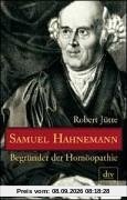 Samuel Hahnemann. Begründer der Homöopathie