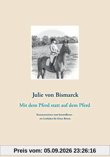Mit dem Pferd statt auf dem Pferd: Kommunizieren statt kontrollieren - ein Leitfaden für feines Reiten.