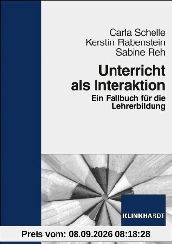 Unterricht als Interaktion: Ein Fallbuch für die Lehrerbildung