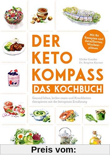Der Keto-Kompass – Das Kochbuch: Gesund leben, lecker essen und Krankheiten therapieren mit der ketogenen Ernährung. Mit