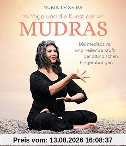 Yoga und die Kunst der Mudras: Die meditative und heilende Kraft der altindischen Fingerübungen