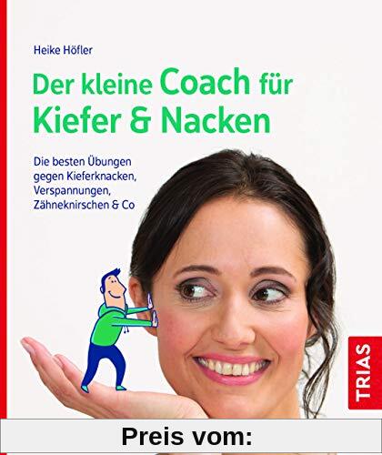 Der kleine Coach für Kiefer & Nacken: Die besten Übungen gegen Kieferknacken, Verspannungen, Zähneknirschen & Co