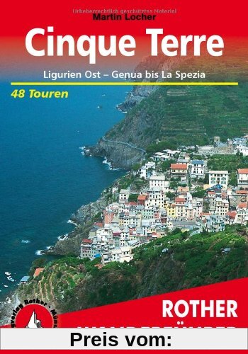 Cinque Terre: Ligurien Ost - Genua bis La Spezia. 48 Touren: Ligurien Ost - Genua bis La Spezia. 48 ausgewählte Wanderun
