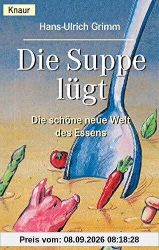 Die Suppe lügt. Die schöne neue Welt des Essens