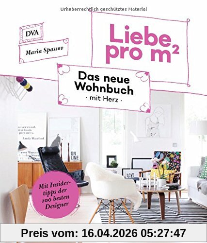 Liebe pro m²: Das neue Wohnbuch mit Herz - Mit Insidertipps der 100 besten Designer