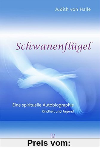 Schwanenflügel: Eine spirituelle Autobiographie. Teil I Kindheit und Jugend