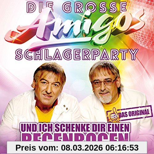 Die Große Amigos Schlagerparty - Inkl. Dem Original Von, Und Ich Schenke Dir Einen Regenbogen