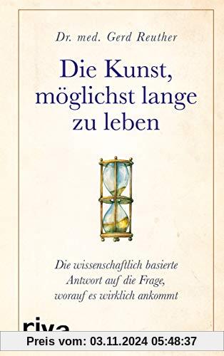 Die Kunst, möglichst lange zu leben: Ein Arzt verrät, worauf es wirklich ankommt