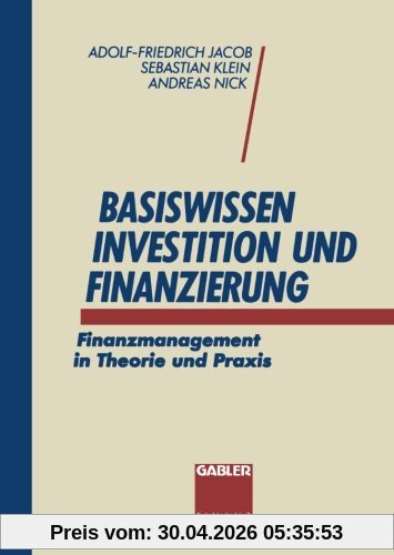 Basiswissen Investition und Finanzierung. Finanzmanagement in Theorie und Praxis.