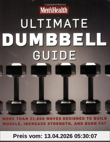 Myatt Murphy Men's Health Ultimate Dumbbell Guide, More Than 21, 000 Moves Designed To Build Muscle, Increase Strength, And Burn Fat, Dumbbell Exercises For A