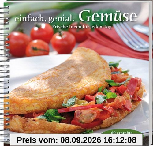 einfach, genial, Gemüse: Frische Ideen für jeden Tag