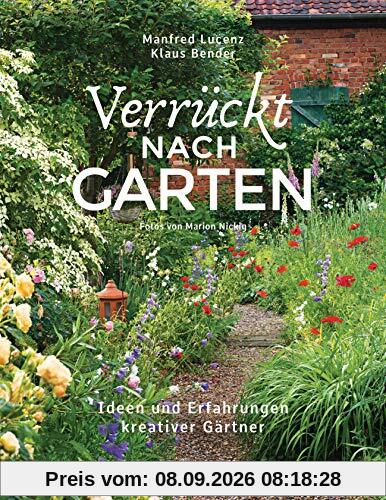 Verrückt nach Garten. Ideen und Erfahrungen kreativer Gärtner: Zwei Gartenexperten mit über 50 Jahren Erfahrung, 10 außergewöhnliche Gärten und ihre ... Lösungen im Kampf gegen Buchsbaumerkrankungen