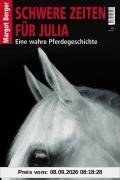 Schwere Zeiten für Julia: Eine wahre Pferdegeschichte