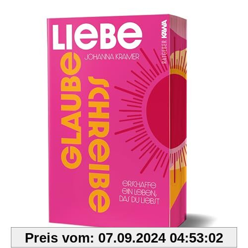 Glaube, liebe, schreibe: Erschaffe ein Leben, das du liebst | Einfach und effektiv zu mehr Selbstbewusstsein, Selbstlieb