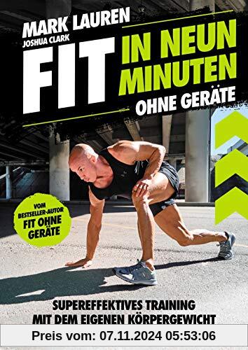 Fit in neun Minuten: Ohne Geräte - Supereffektives Training mit dem eigenen Körpergewicht - Vom Fit ohne Geräte-Bestsell