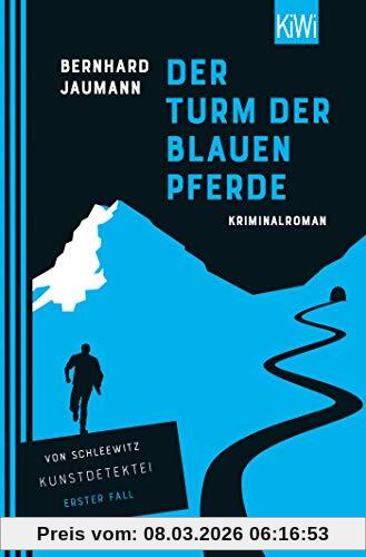 Bernhard Jaumann Der Turm Der Blauen Pferde, Kriminalroman (Kunstdetektei Von Schleewitz Ermittelt, Band 1)