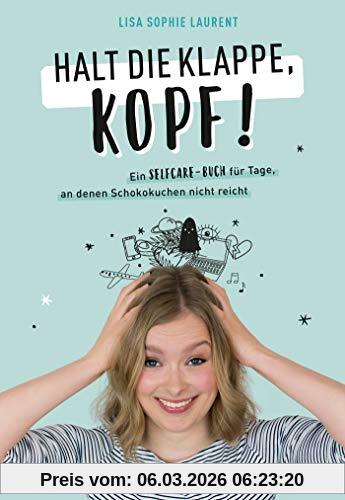 Laurent, Lisa Sophie Halt Die Klappe, Kopf!, Ein Selfcare-Buch Für Tage, An Denen Schokokuchen Nicht Reicht