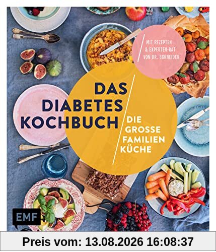 Das Diabetes-Kochbuch: Die große Familienküche: Diagnose Diabetes – Alles, was Sie jetzt wissen müssen, mit einsteigerfreundlichen Rezepten und Experten-Rat von Dr. Schneider
