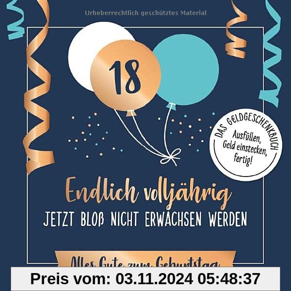 Endlich volljährig – jetzt bloß nicht erwachsen werden: Alles Gute zum Geburtstag. Das Geldgeschenkbuch zum 18. Geburtst