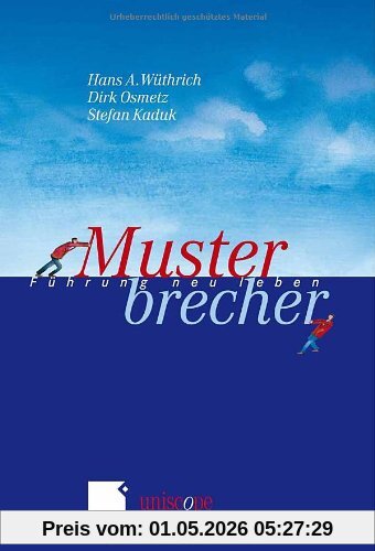 Musterbrecher: Führung neu leben (uniscope. Die SGO-Stiftung für praxisnahe Managementforschung)