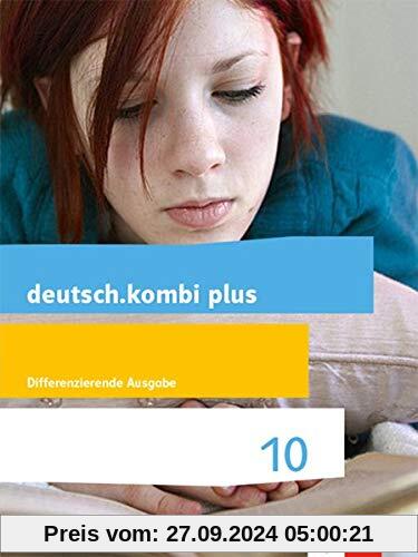 deutsch.kombi plus 10. Differenzierende Allgemeine Ausgabe: Schülerbuch Klasse 10 (deutsch.kombi plus. Differenzierende 