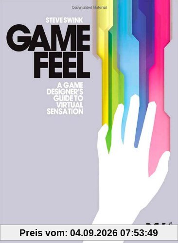 Game Feel: A Game Designer's Guide to Virtual Sensation (Morgan Kaufmann Game Design Books)