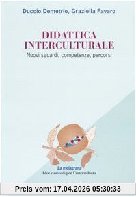 Didattica interculturale. Nuovi sguardi, competenze, percorsi (La melagrana.Ricerc. e prog. Intercultura)